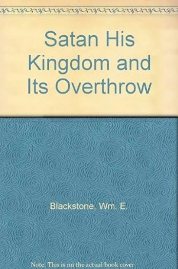 Cover of Satan; His Kingdom and Its Overthrow, by William E. Blackstone